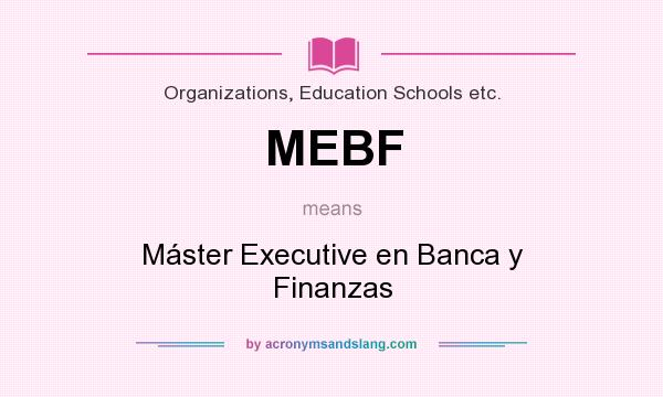 What does MEBF mean? It stands for Máster Executive en Banca y Finanzas