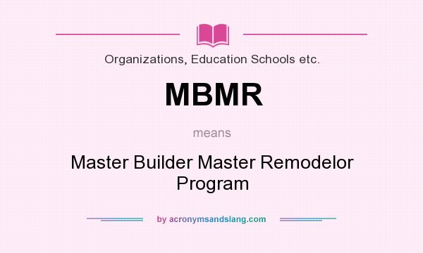 What does MBMR mean? It stands for Master Builder Master Remodelor Program