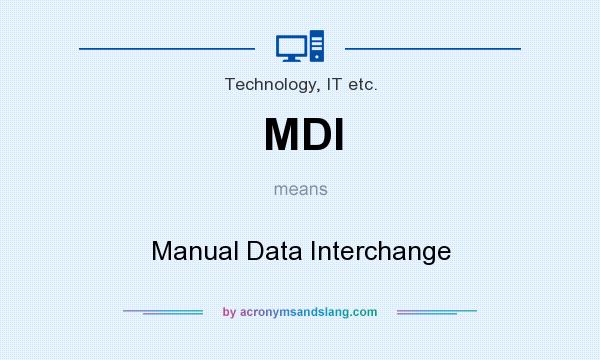 What does MDI mean? It stands for Manual Data Interchange