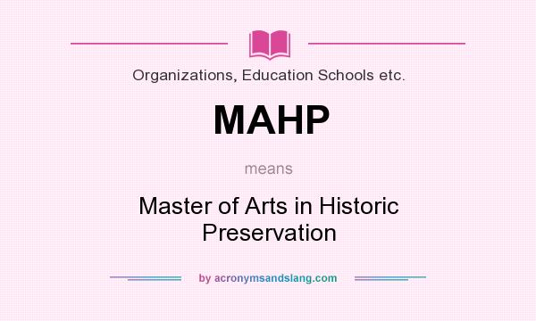 What does MAHP mean? It stands for Master of Arts in Historic Preservation
