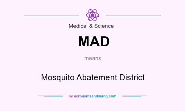 What does MAD mean? It stands for Mosquito Abatement District