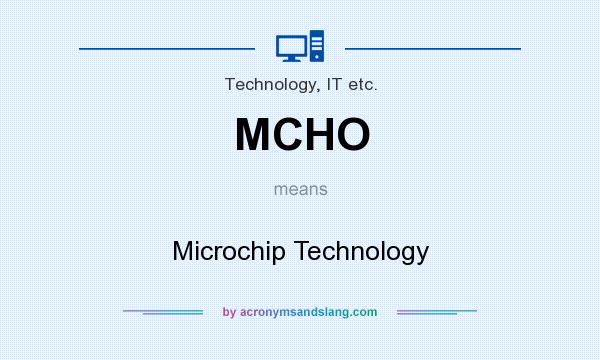 What does MCHO mean? It stands for Microchip Technology