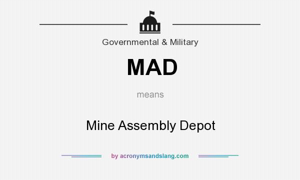 What does MAD mean? It stands for Mine Assembly Depot