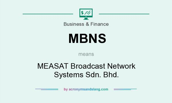 What does MBNS mean? It stands for MEASAT Broadcast Network Systems Sdn. Bhd.