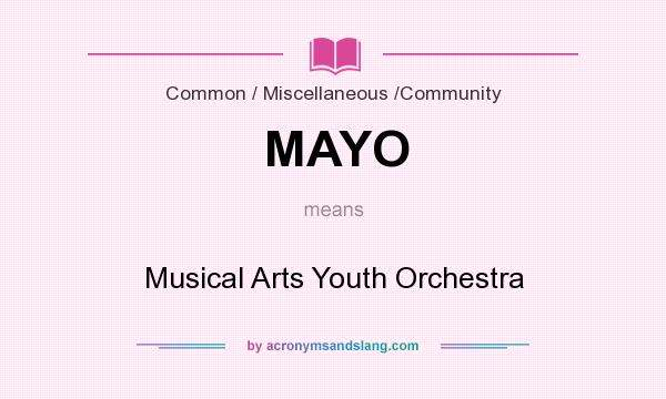 What does MAYO mean? It stands for Musical Arts Youth Orchestra