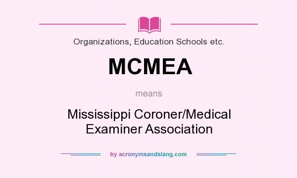 What does MCMEA mean? It stands for Mississippi Coroner/Medical Examiner Association