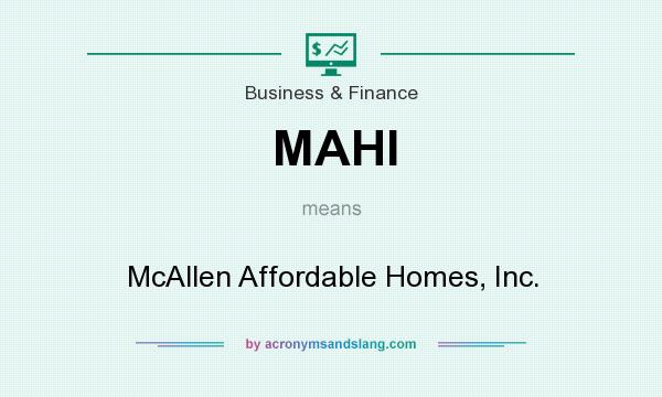 What does MAHI mean? It stands for McAllen Affordable Homes, Inc.