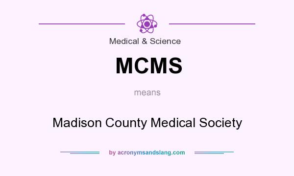 What does MCMS mean? It stands for Madison County Medical Society