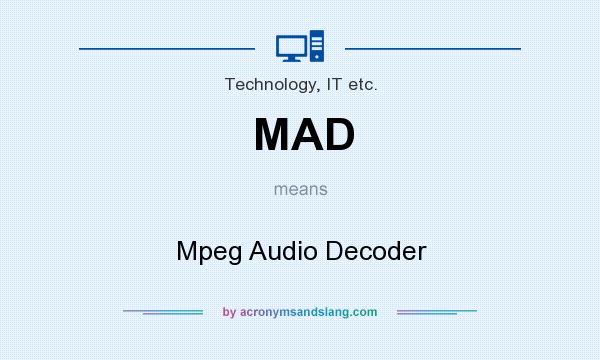 What does MAD mean? It stands for Mpeg Audio Decoder