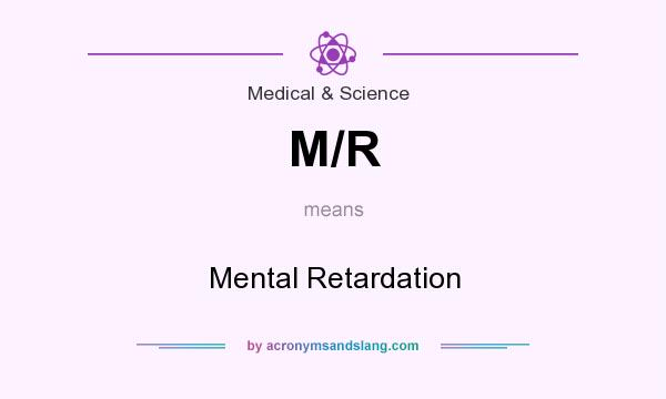 What does M/R mean? It stands for Mental Retardation