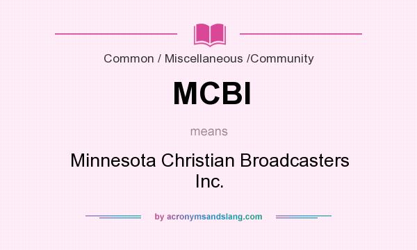 What does MCBI mean? It stands for Minnesota Christian Broadcasters Inc.