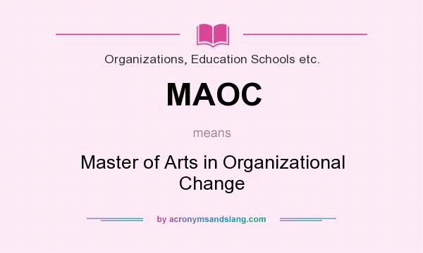 What does MAOC mean? It stands for Master of Arts in Organizational Change