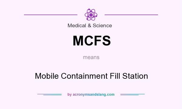 What does MCFS mean? It stands for Mobile Containment Fill Station