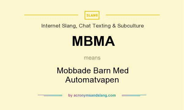 What does MBMA mean? It stands for Mobbade Barn Med Automatvapen