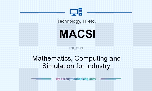 What does MACSI mean? It stands for Mathematics, Computing and Simulation for Industry
