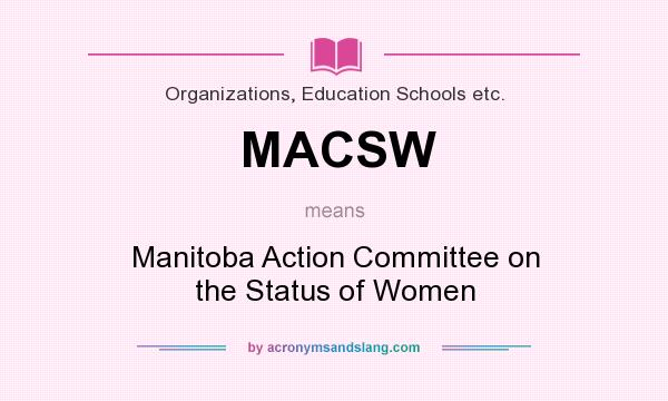 What does MACSW mean? It stands for Manitoba Action Committee on the Status of Women