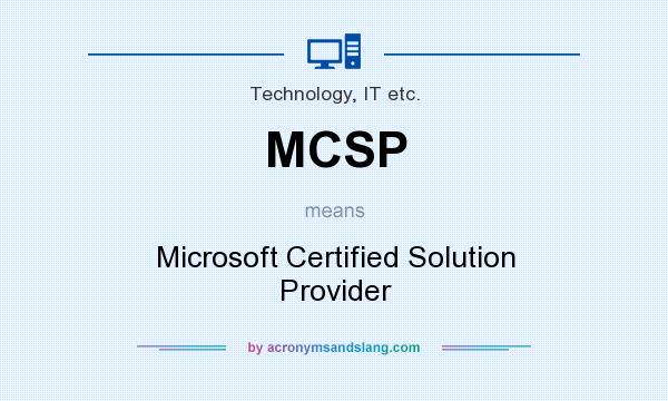 What does MCSP mean? It stands for Microsoft Certified Solution Provider