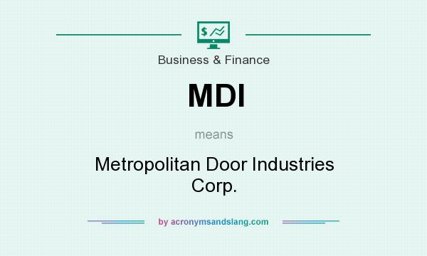 What does MDI mean? It stands for Metropolitan Door Industries Corp.