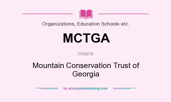 What does MCTGA mean? It stands for Mountain Conservation Trust of Georgia