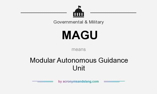 What does MAGU mean? It stands for Modular Autonomous Guidance Unit