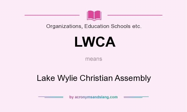 What does LWCA mean? It stands for Lake Wylie Christian Assembly