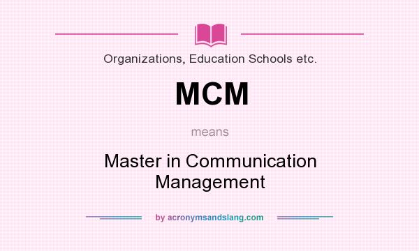 What does MCM mean? It stands for Master in Communication Management