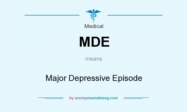 What does MDE mean? It stands for Major Depressive Episode