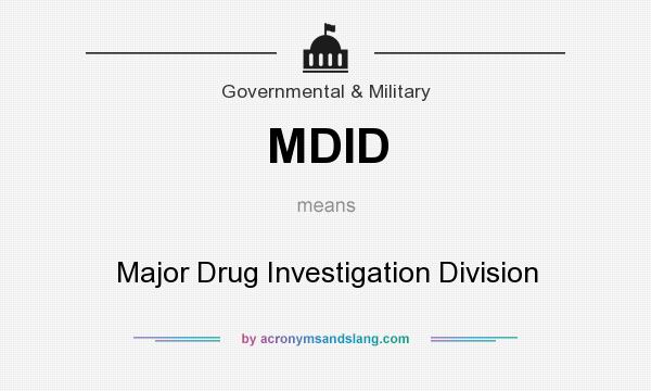 What does MDID mean? It stands for Major Drug Investigation Division