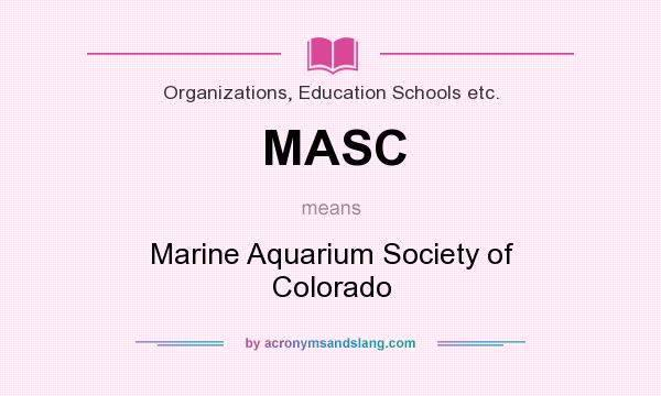 What does MASC mean? It stands for Marine Aquarium Society of Colorado