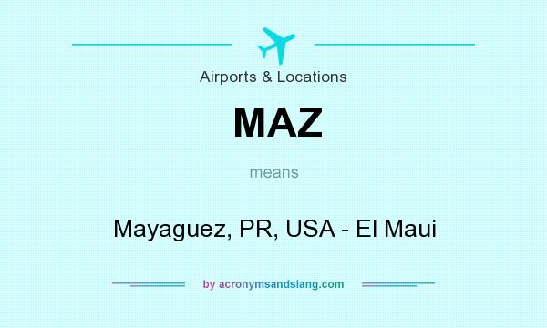 What does MAZ mean? It stands for Mayaguez, PR, USA - El Maui
