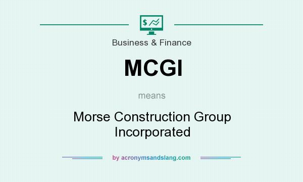 What does MCGI mean? It stands for Morse Construction Group Incorporated