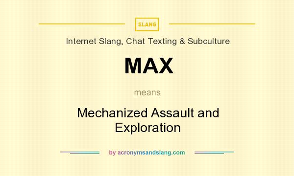 What does MAX mean? It stands for Mechanized Assault and Exploration