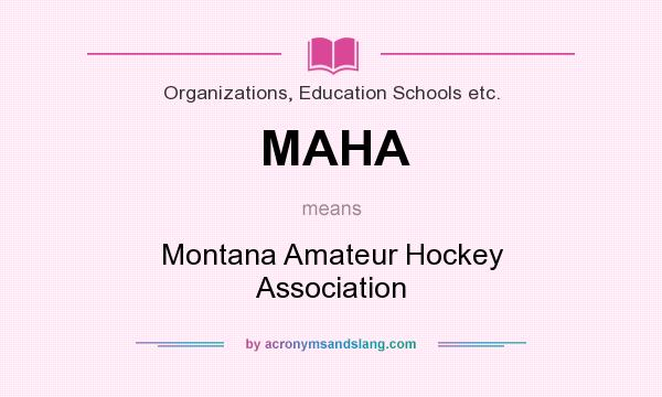 What does MAHA mean? It stands for Montana Amateur Hockey Association
