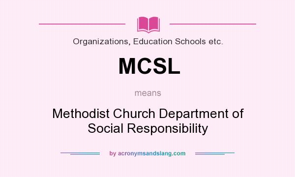 What does MCSL mean? It stands for Methodist Church Department of Social Responsibility