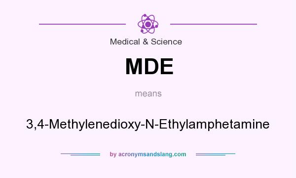 What does MDE mean? It stands for 3,4-Methylenedioxy-N-Ethylamphetamine