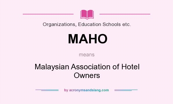 What does MAHO mean? It stands for Malaysian Association of Hotel Owners