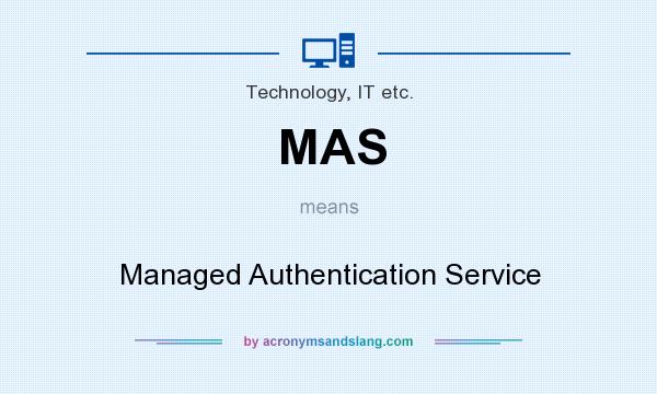 What does MAS mean? It stands for Managed Authentication Service