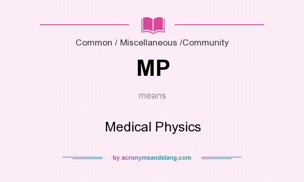 What does MP mean? It stands for Medical Physics