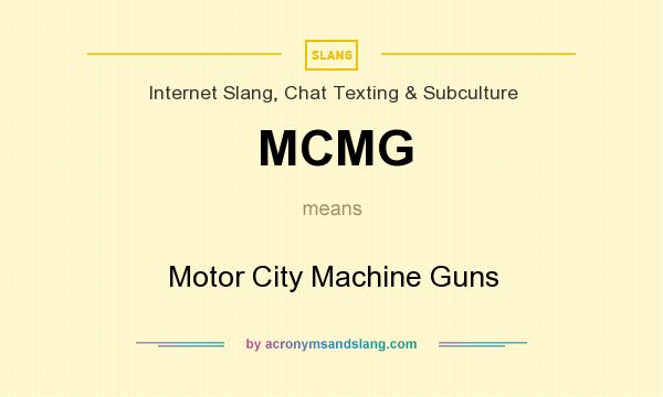 What does MCMG mean? It stands for Motor City Machine Guns