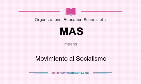 What does MAS mean? It stands for Movimiento al Socialismo