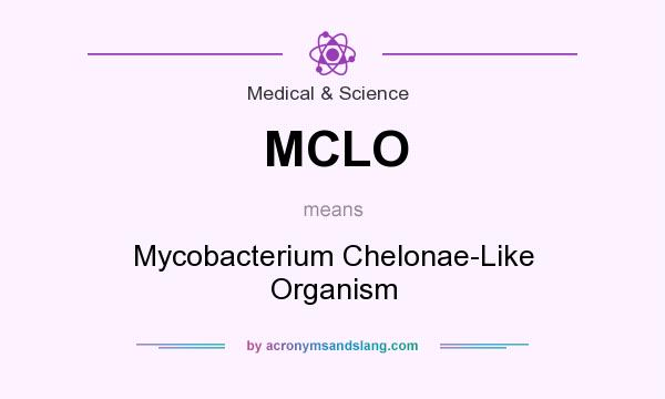 What does MCLO mean? It stands for Mycobacterium Chelonae-Like Organism