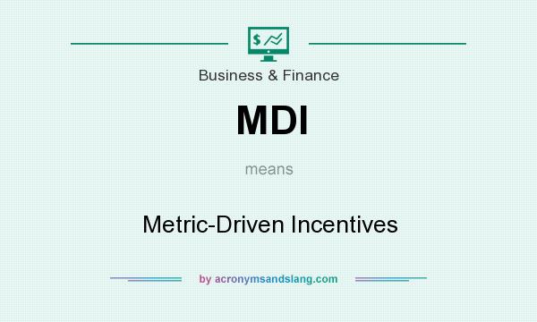 What does MDI mean? It stands for Metric-Driven Incentives