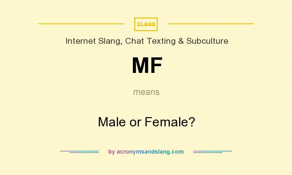 What does MF mean? It stands for Male or Female?