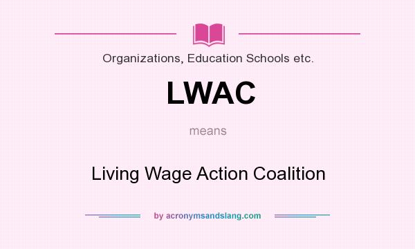 What does LWAC mean? It stands for Living Wage Action Coalition
