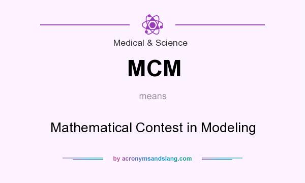 What does MCM mean? It stands for Mathematical Contest in Modeling