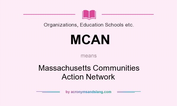 What does MCAN mean? It stands for Massachusetts Communities Action Network