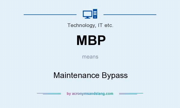 What does MBP mean? It stands for Maintenance Bypass