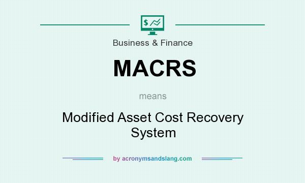 What does MACRS mean? It stands for Modified Asset Cost Recovery System