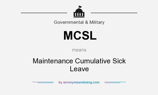 What does MCSL mean? It stands for Maintenance Cumulative Sick Leave