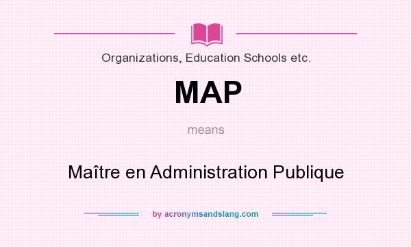 What does MAP mean? It stands for Maître en Administration Publique